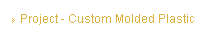Project - Custom Molded Plastic
