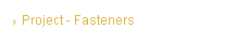 Project - Fasteners