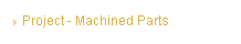 Project - Machined Parts
