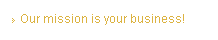 Our mission is your business!